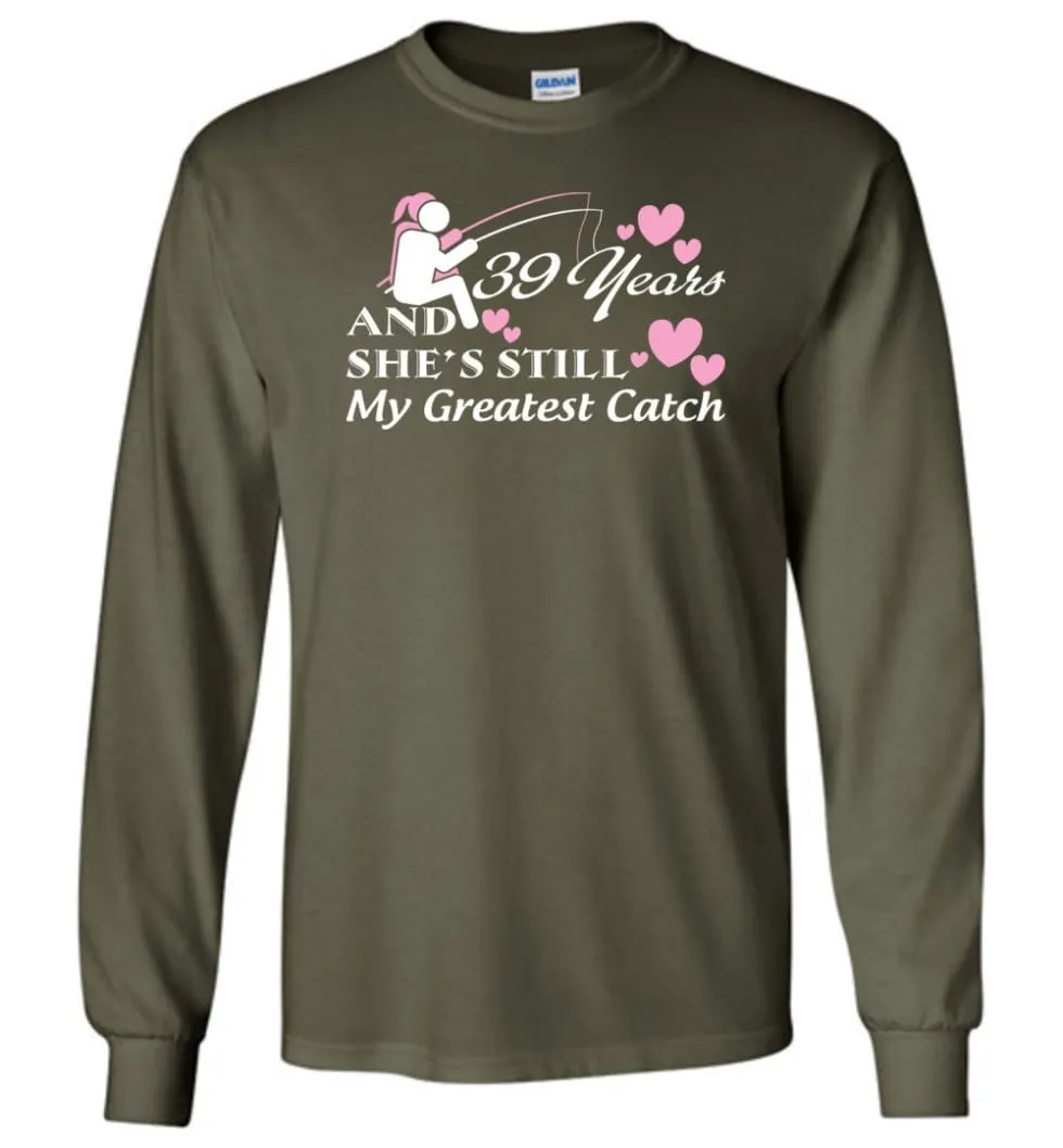 39 Years Anniversary She Still My Greatest Catch Long Sleeve T-Shirt