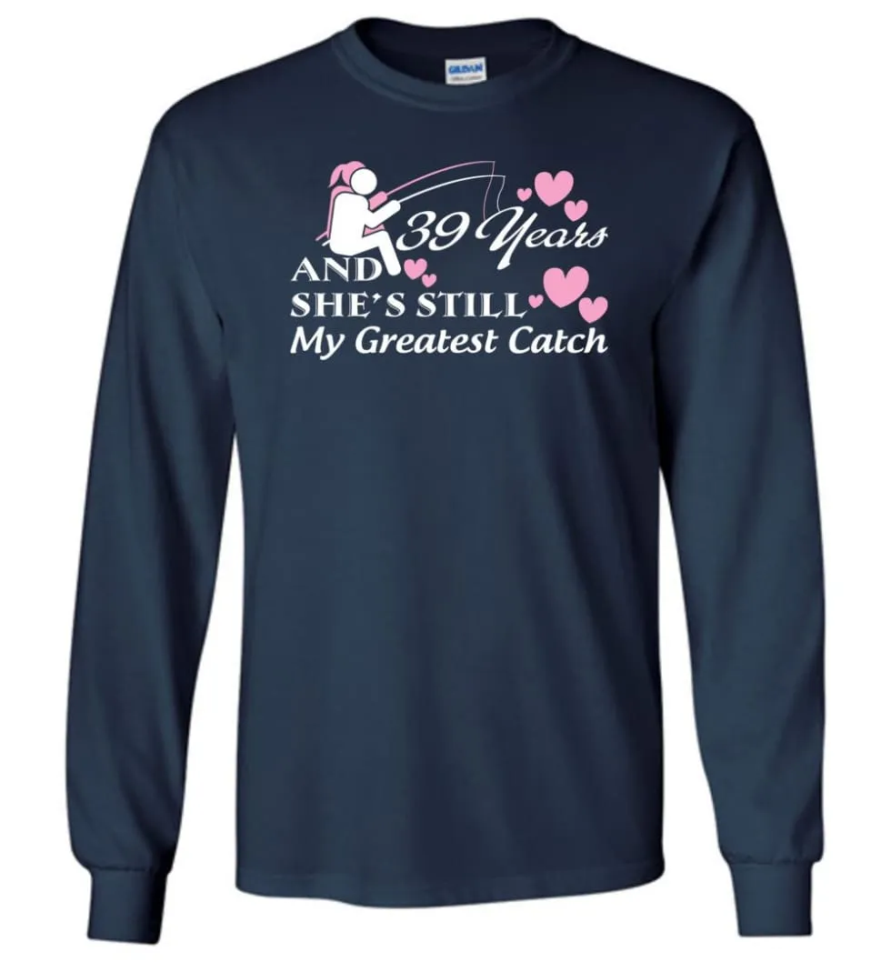 39 Years Anniversary She Still My Greatest Catch Long Sleeve T-Shirt