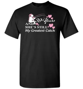 39 Years Anniversary She Still My Greatest Catch T-shirt