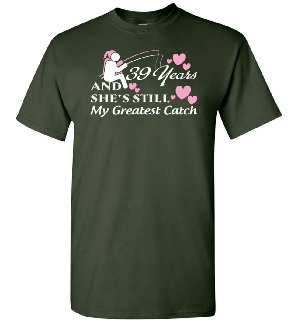 39 Years Anniversary She Still My Greatest Catch T-shirt