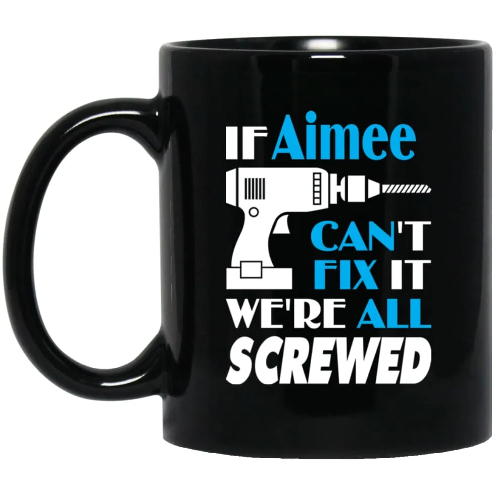 Aimee Can Fix It All Best Personalised Aimee Name Gift Ideas 11 oz Black Mug