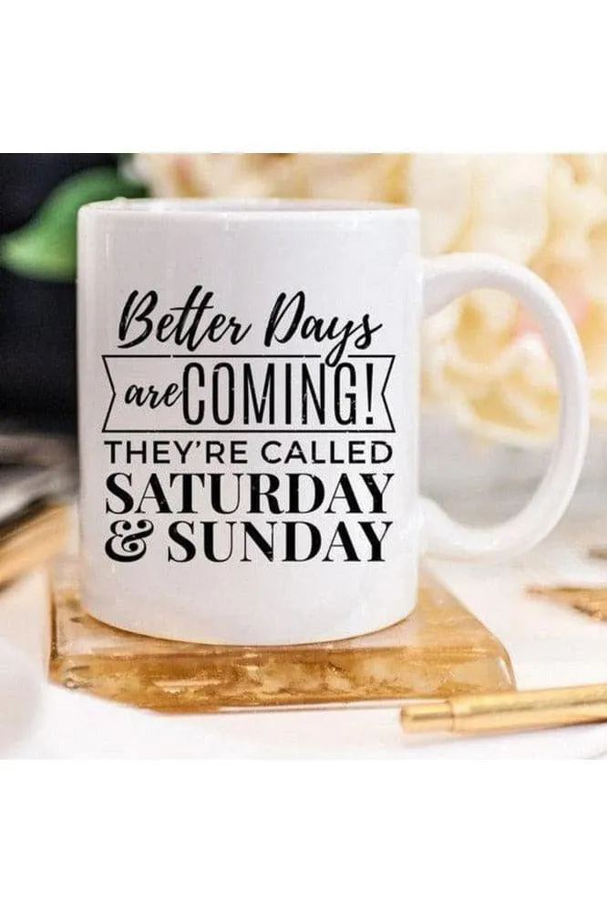 Better Days Are Coming They're Called Saturday & Sunday, Mugs