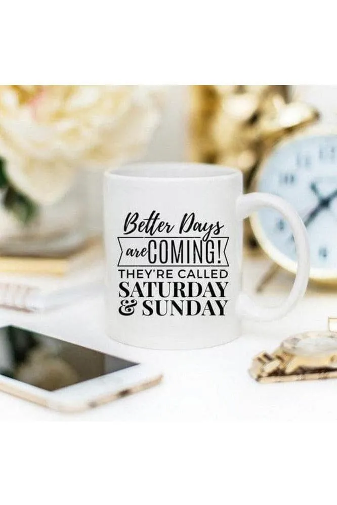 Better Days Are Coming They're Called Saturday & Sunday, Mugs