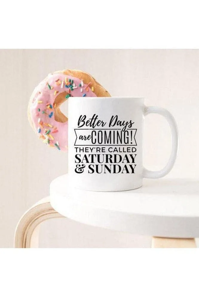 Better Days Are Coming They're Called Saturday & Sunday, Mugs