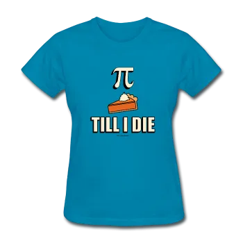 "Pie Till I Die" - Women's T-Shirt