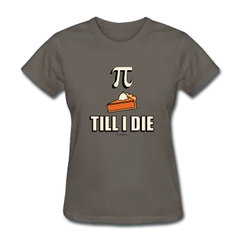 "Pie Till I Die" - Women's T-Shirt