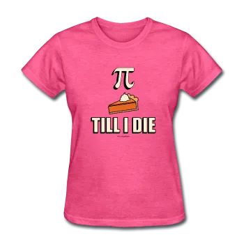 "Pie Till I Die" - Women's T-Shirt